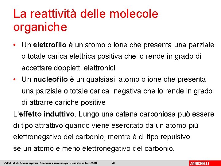 La reattività delle molecole organiche • Un elettrofilo è un atomo o ione che