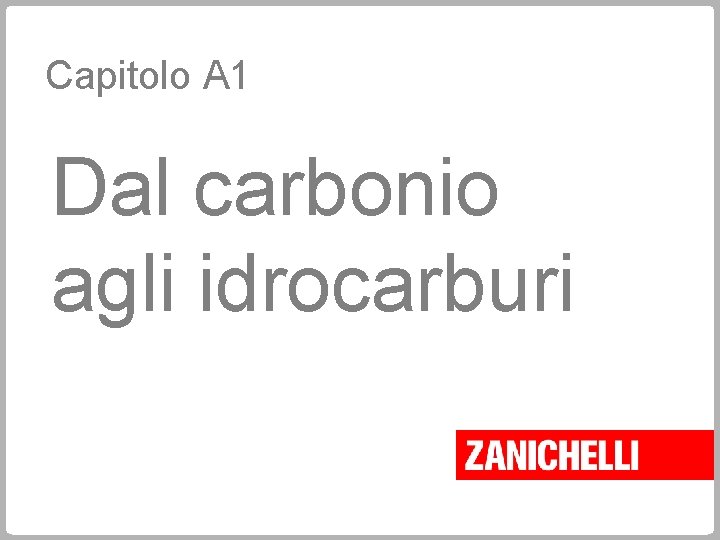 Capitolo A 1 Dal carbonio agli idrocarburi 