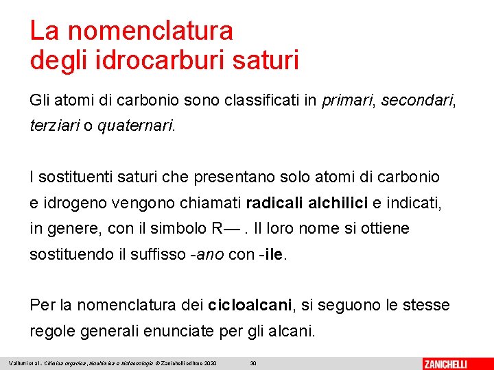 La nomenclatura degli idrocarburi saturi Gli atomi di carbonio sono classificati in primari, secondari,