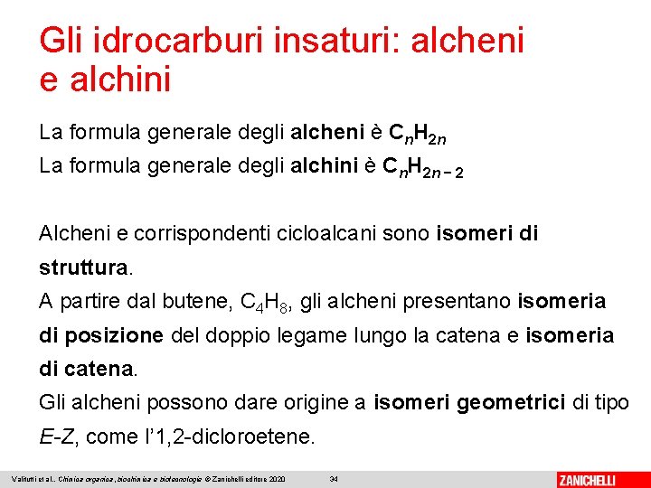 Gli idrocarburi insaturi: alcheni e alchini La formula generale degli alcheni è Cn. H