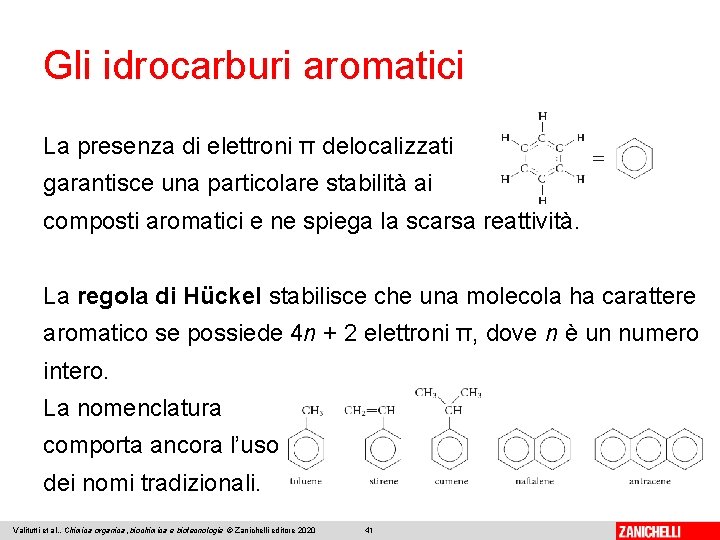 Gli idrocarburi aromatici La presenza di elettroni π delocalizzati garantisce una particolare stabilità ai