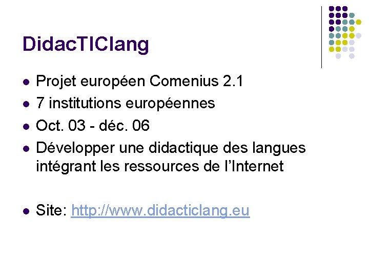 Didac. TIClang l l l Projet européen Comenius 2. 1 7 institutions européennes Oct.