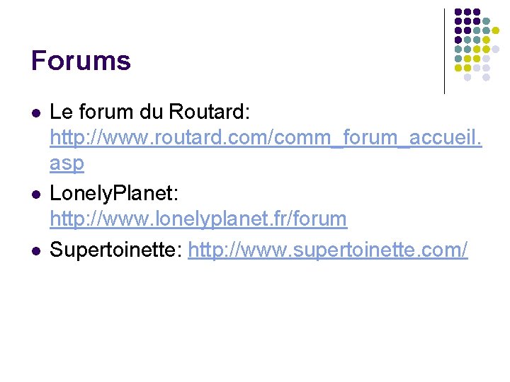 Forums l l l Le forum du Routard: http: //www. routard. com/comm_forum_accueil. asp Lonely.