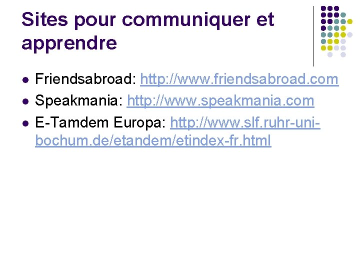 Sites pour communiquer et apprendre l l l Friendsabroad: http: //www. friendsabroad. com Speakmania: