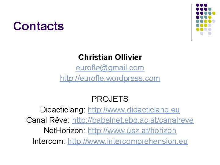 Contacts Christian Ollivier eurofle@gmail. com http: //eurofle. wordpress. com PROJETS Didacticlang: http: //www. didacticlang.