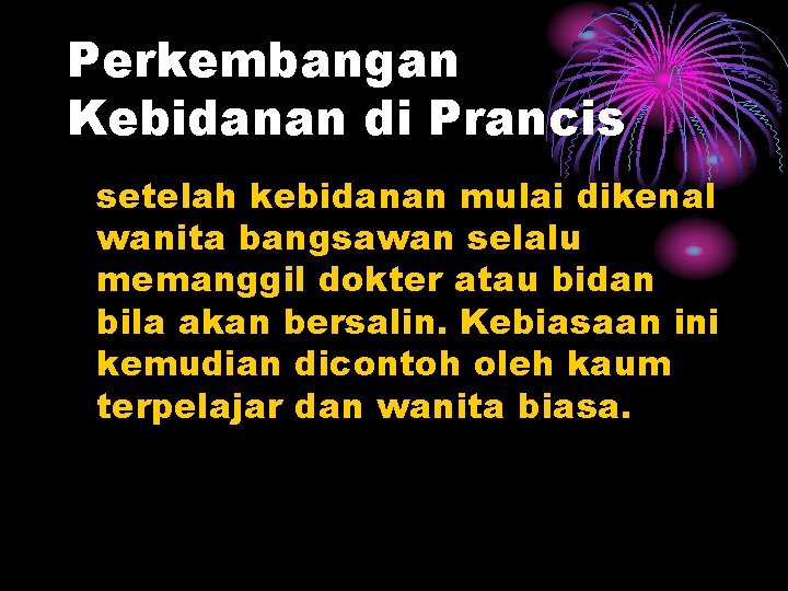 Perkembangan Kebidanan di Prancis setelah kebidanan mulai dikenal wanita bangsawan selalu memanggil dokter atau