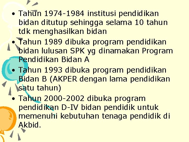  • Tahun 1974 -1984 institusi pendidikan bidan ditutup sehingga selama 10 tahun tdk
