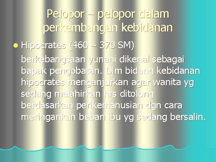 Pelopor – pelopor dalam perkembangan kebidanan l Hipocrates (460 – 370 SM) berkebangsaan yunani