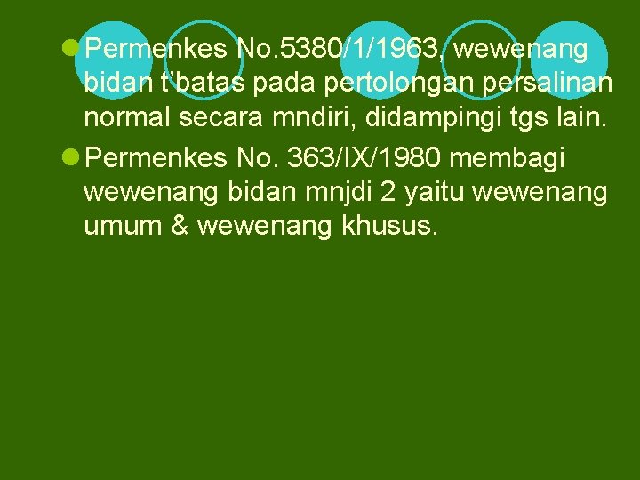 l Permenkes No. 5380/1/1963, wewenang bidan t’batas pada pertolongan persalinan normal secara mndiri, didampingi