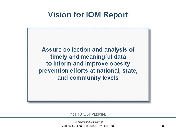 Vision for IOM Report Assure collection and analysis of timely and meaningful data to
