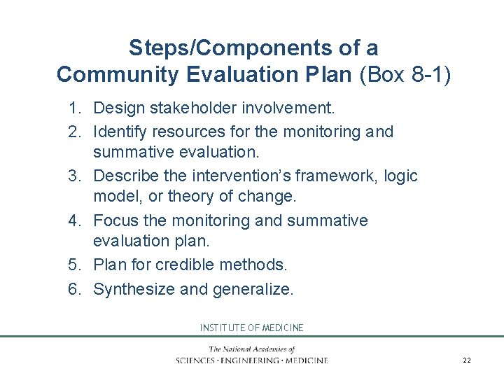 Steps/Components of a Community Evaluation Plan (Box 8 -1) 1. Design stakeholder involvement. 2.