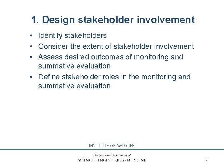 1. Design stakeholder involvement • Identify stakeholders • Consider the extent of stakeholder involvement