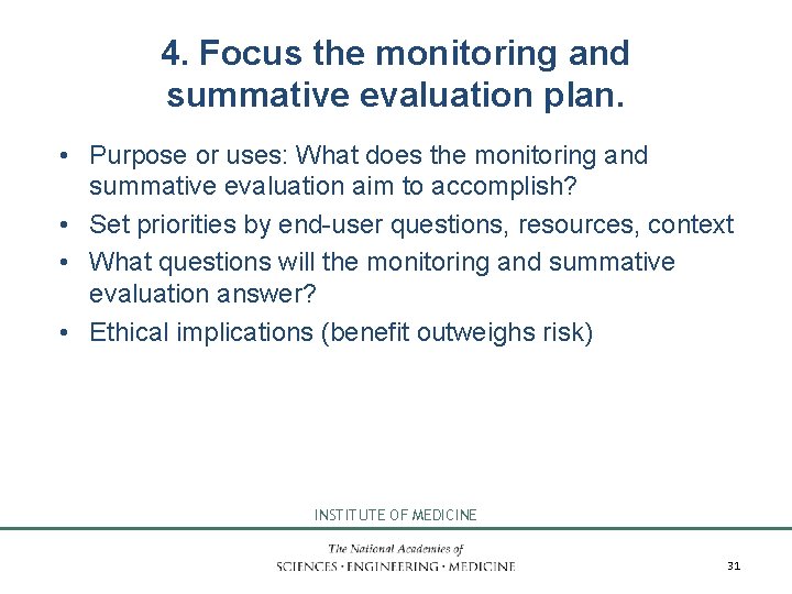 4. Focus the monitoring and summative evaluation plan. • Purpose or uses: What does