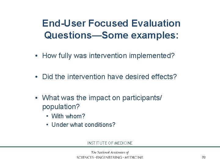 End-User Focused Evaluation Questions—Some examples: • How fully was intervention implemented? • Did the