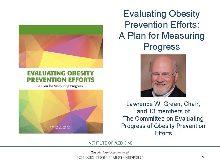 Evaluating Obesity Prevention Efforts: A Plan for Measuring Progress Lawrence W. Green, Chair; and