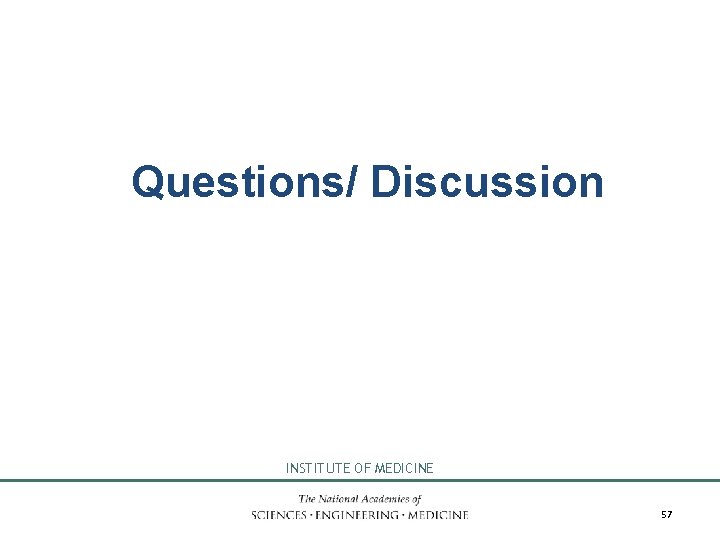 Questions/ Discussion INSTITUTE OF MEDICINE 57 