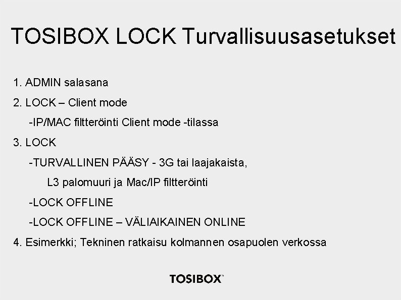 TOSIBOX LOCK Turvallisuusasetukset 1. ADMIN salasana 2. LOCK – Client mode -IP/MAC filtteröinti Client