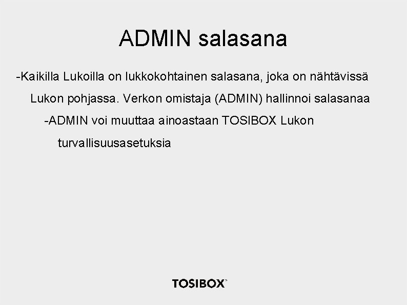 ADMIN salasana -Kaikilla Lukoilla on lukkokohtainen salasana, joka on nähtävissä Lukon pohjassa. Verkon omistaja