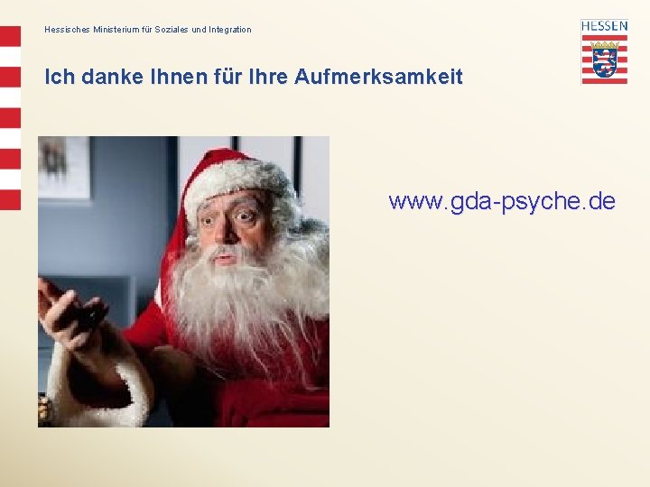 Hessisches Ministerium für Soziales und Integration Ich danke Ihnen für Ihre Aufmerksamkeit www. gda-psyche.