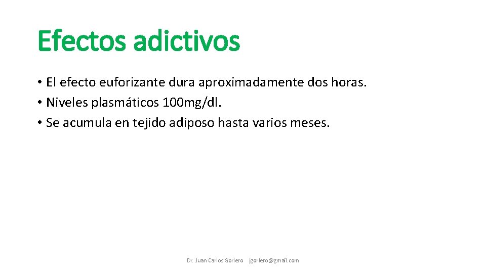 Efectos adictivos • El efecto euforizante dura aproximadamente dos horas. • Niveles plasmáticos 100