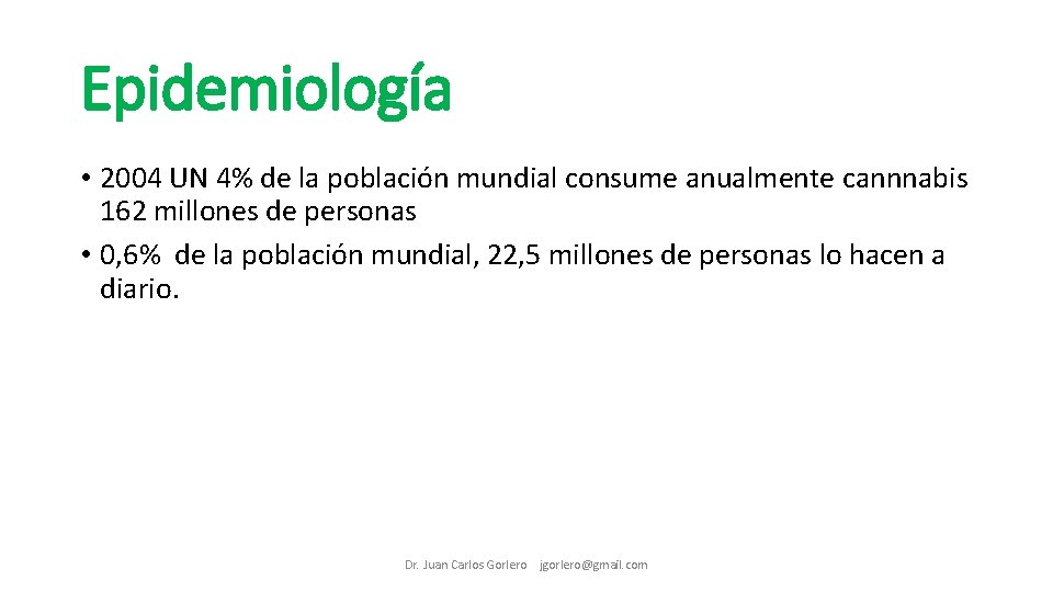 Epidemiología • 2004 UN 4% de la población mundial consume anualmente cannnabis 162 millones