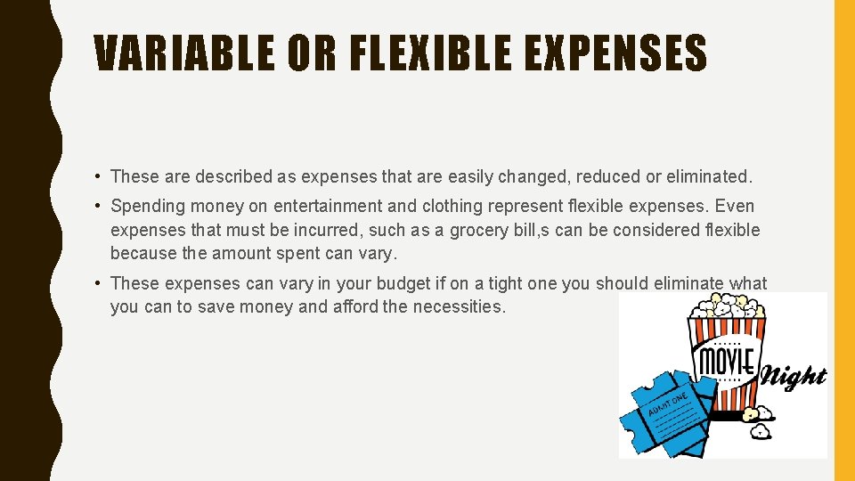 VARIABLE OR FLEXIBLE EXPENSES • These are described as expenses that are easily changed,