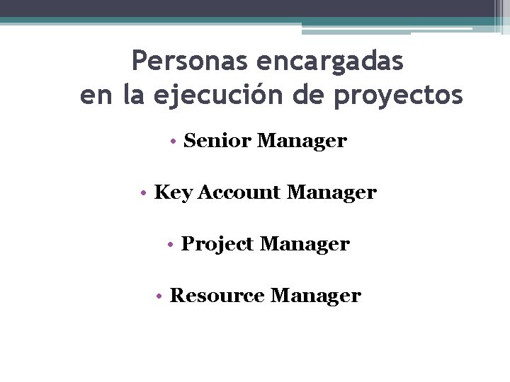 Personas encargadas en la ejecución de proyectos • Senior Manager • Key Account Manager