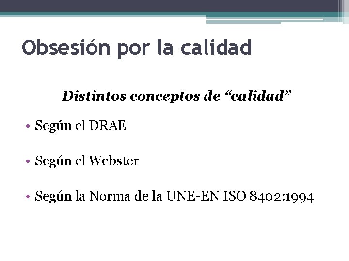 Obsesión por la calidad Distintos conceptos de “calidad” • Según el DRAE • Según