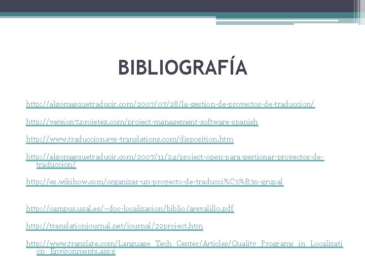 BIBLIOGRAFÍA http: //algomasquetraducir. com/2007/07/28/la-gestion-de-proyectos-de-traduccion/ http: //version 7. projetex. com/project-management-software-spanish http: //www. traduccion. evs-translations. com/disposition.