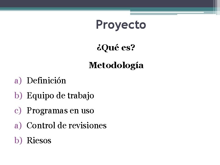 Proyecto ¿Qué es? Metodología a) Definición b) Equipo de trabajo c) Programas en uso