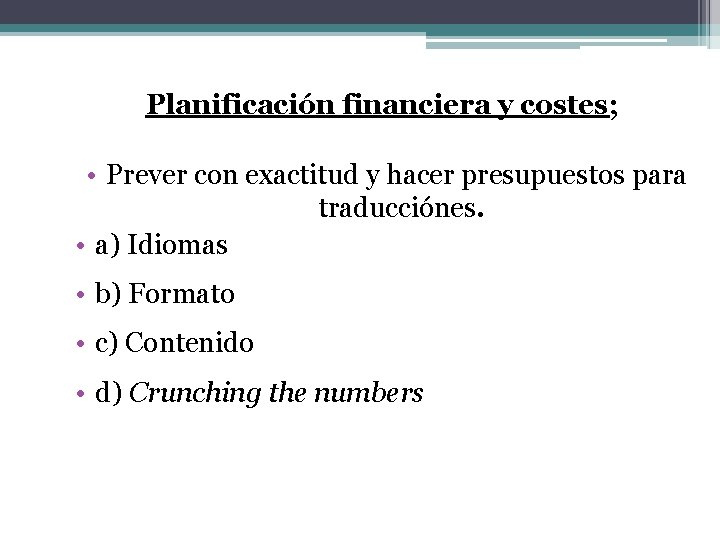 Planificación financiera y costes; • Prever con exactitud y hacer presupuestos para traducciónes. •