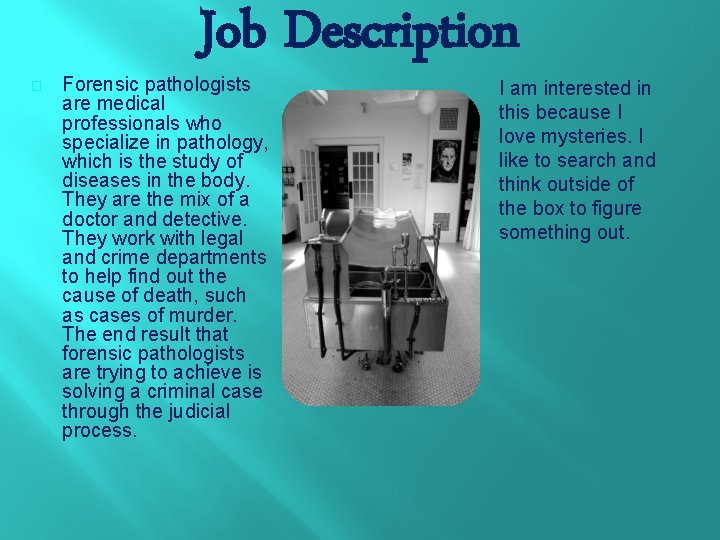 � Job Description Forensic pathologists are medical professionals who specialize in pathology, which is