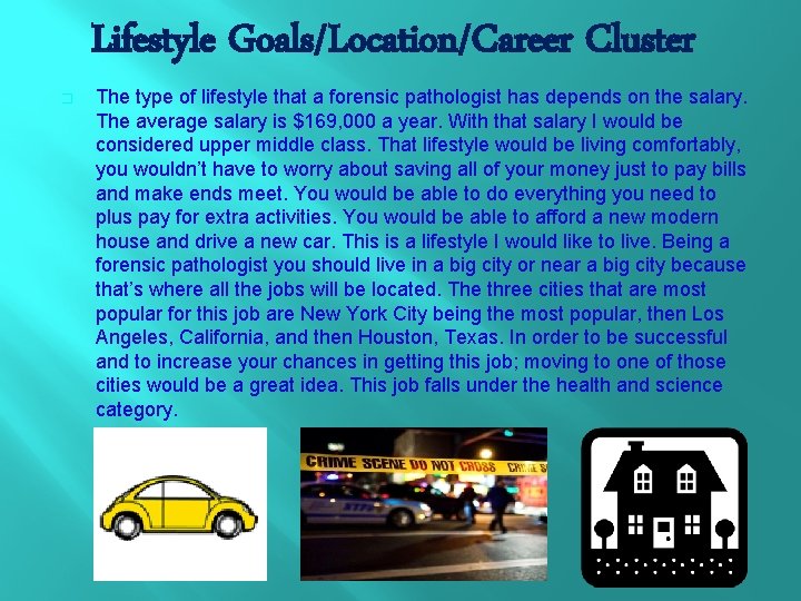 Lifestyle Goals/Location/Career Cluster � The type of lifestyle that a forensic pathologist has depends