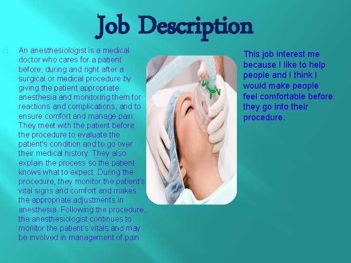 � Job Description An anesthesiologist is a medical doctor who cares for a patient