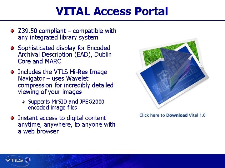 VITAL Access Portal Z 39. 50 compliant – compatible with any integrated library system