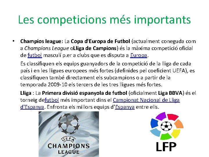 Les competicions més importants • Champios league: La Copa d'Europa de Futbol (actualment coneguda