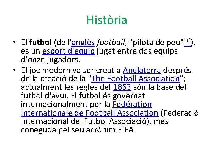 Història • El futbol (de l'anglès football, "pilota de peu"[1]), és un esport d'equip