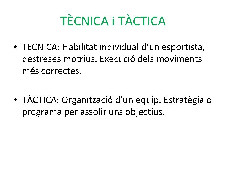TÈCNICA i TÀCTICA • TÈCNICA: Habilitat individual d’un esportista, destreses motrius. Execució dels moviments