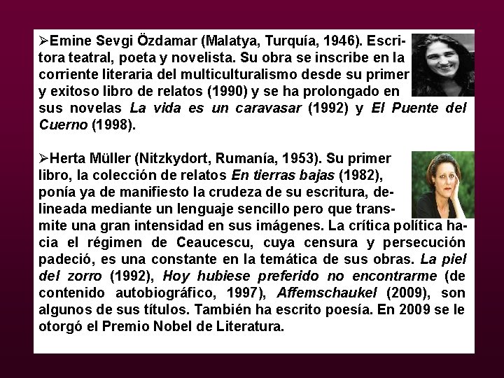 ØEmine Sevgi Özdamar (Malatya, Turquía, 1946). Escritora teatral, poeta y novelista. Su obra se