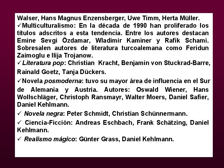 Walser, Hans Magnus Enzensberger, Uwe Timm, Herta Müller. üMulticulturalismo: En la década de 1990