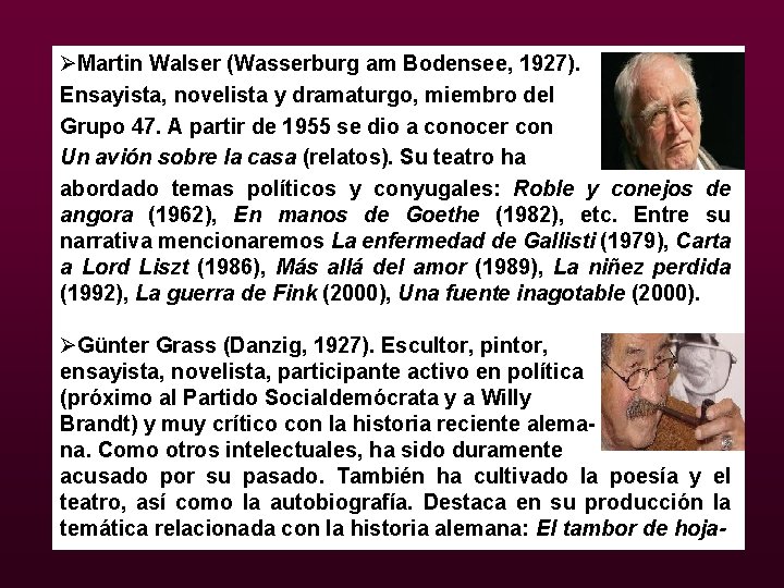 ØMartin Walser (Wasserburg am Bodensee, 1927). Ensayista, novelista y dramaturgo, miembro del Grupo 47.
