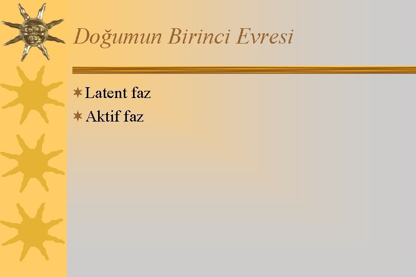 Doğumun Birinci Evresi ¬Latent faz ¬Aktif faz 