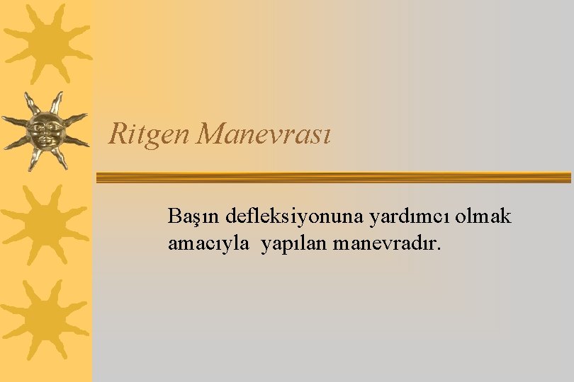 Ritgen Manevrası Başın defleksiyonuna yardımcı olmak amacıyla yapılan manevradır. 