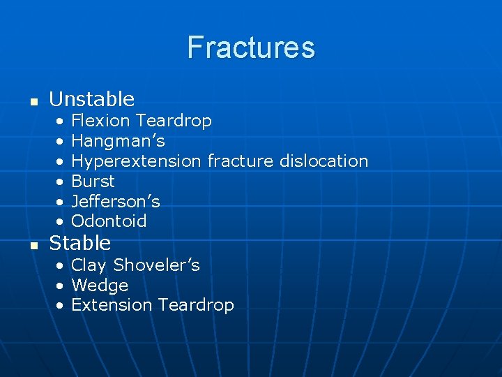 Fractures n n Unstable • • • Flexion Teardrop Hangman’s Hyperextension fracture dislocation Burst