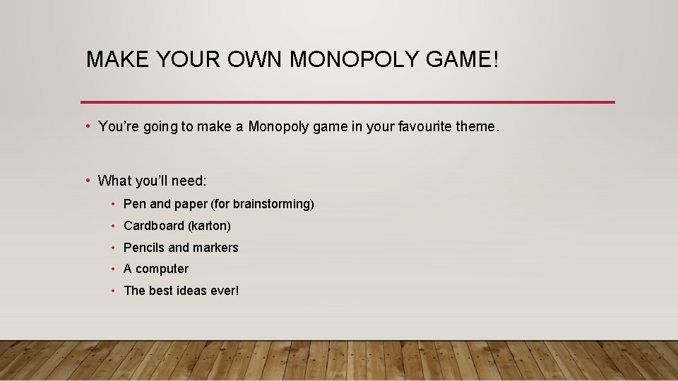 MAKE YOUR OWN MONOPOLY GAME! • You’re going to make a Monopoly game in
