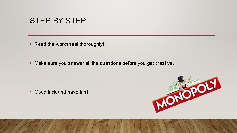 STEP BY STEP • Read the worksheet thoroughly! • Make sure you answer all