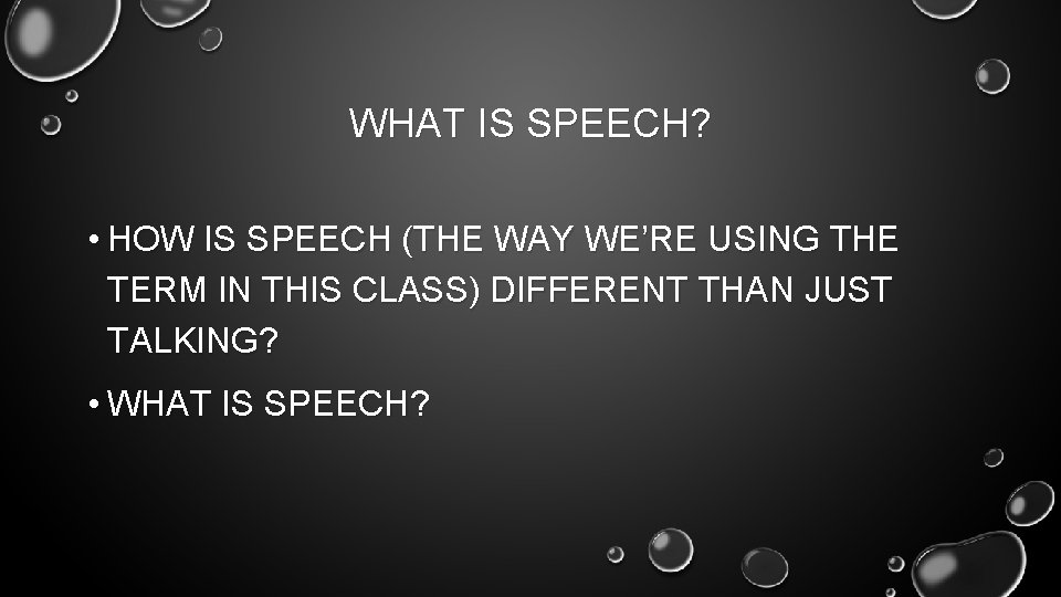 WHAT IS SPEECH? • HOW IS SPEECH (THE WAY WE’RE USING THE TERM IN