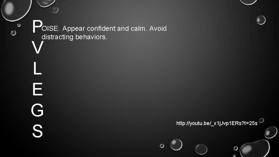 P V L E G S OISE. Appear confident and calm. Avoid distracting behaviors.
