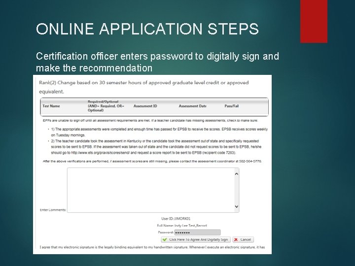 ONLINE APPLICATION STEPS Certification officer enters password to digitally sign and make the recommendation