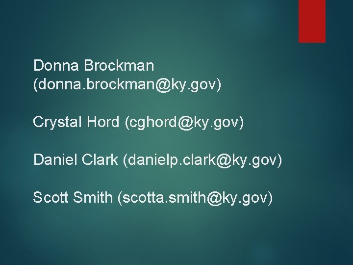 Donna Brockman (donna. brockman@ky. gov) Crystal Hord (cghord@ky. gov) Daniel Clark (danielp. clark@ky. gov)